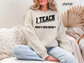 Sand: Woman wearing sand colored I teach whats your excuse sweatshirt ideal teacher appreciation gift